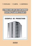 Structuri de beton armat pentru cladiri etajate. Exemple de proiectare - T. Postelnicu