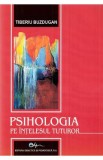 Psihologia pe intelesul tuturor 2008 - Tiberiu Buzdugan