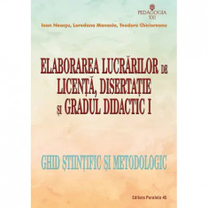 Elaborarea lucrarilor de licenta, disertatie si gradul didactic I - Ioan Neacsu, Loredana Manasia