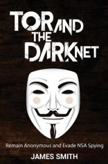 Tor and the Dark Net: Remain Anonymous and Evade Nsa Spying foto