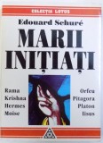 MARII INITIATI de EDOUARD SCHURE , 1998 , * PREZINTA SUBLINIERI