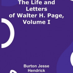 The Life and Letters of Walter H. Page, Volume I