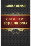Cumpara ieftin Cum sa-ti faci sotul milionar, Ideea Europeana