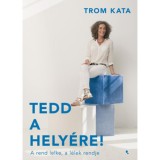 Tedd a hely&eacute;re! - A rend lelke, a l&eacute;lek rendje - Trom Kata