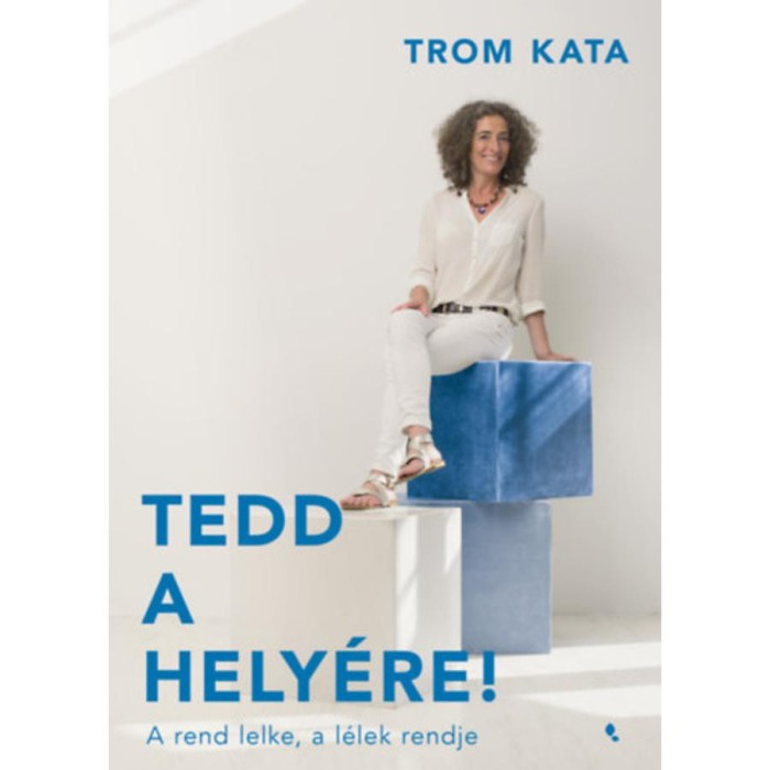 Tedd a hely&eacute;re! - A rend lelke, a l&eacute;lek rendje - Trom Kata