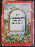 Maria Dumitrescu Brateș - Le francais par des images, 1987, 213 pag, stare buna