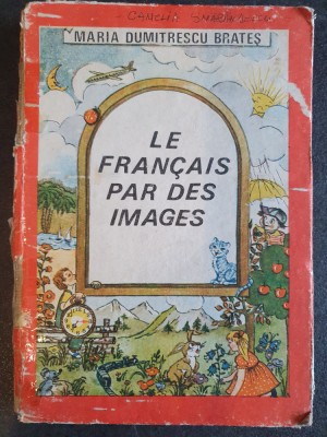 Maria Dumitrescu Brateș - Le francais par des images, 1987, 213 pag, stare buna foto