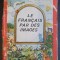 Maria Dumitrescu Brateș - Le francais par des images, 1987, 213 pag, stare buna