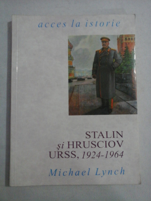 STALIN si HRUSCIOV URSS, 1924-1964 - Michael LYNCH