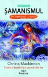 Samanismul pe intelesul tuturor - Christa Mackinnon - Editura Prestige