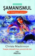 Samanismul pe intelesul tuturor - Christa Mackinnon - Prestige