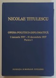 OPERA POLITICO-DIPLOMATICA. 1 IANUARIE 1937-31 DECEMBRIE 1937 - NICOLAE TITULESCU PARTEA I 2007 * PREZINTA HALOURI DE APA