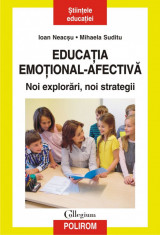 Educatia emotional-afectiva. Noi explorari, noi strategii, Ioan Neacsu , Mihaela Suditu foto