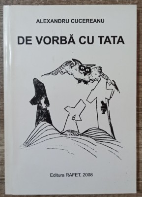 De vorba cu tata - Alexandru Cucereanu// dedicatie si semnatura autor foto