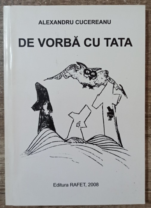 De vorba cu tata - Alexandru Cucereanu// dedicatie si semnatura autor