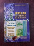 Spirulina, nutrientul miracol - Stefan Manea