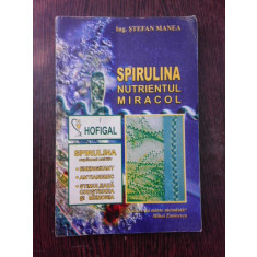 Spirulina, nutrientul miracol - Stefan Manea