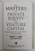 THE MASTERS OF PRIVATE EQUITY AND VENTURE CAPITAL by ROBERT A . FINKEL with DAVID GREISING , 2010