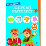 MA JOC SI INVAT. Activitati matematice. 3-4 ani - Litera