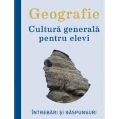 Geografie. Cultura generala pentru elevi | Manuela Popescu