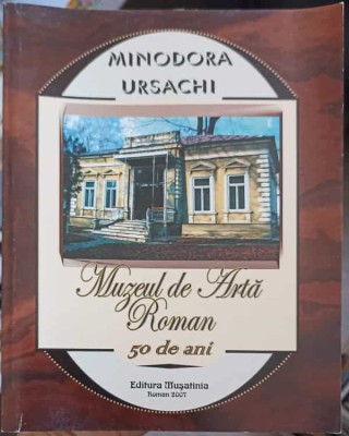 MUZEUL DE ARTA ROMAN - 50 DE ANI-MINODORA URSACHI-245008 foto