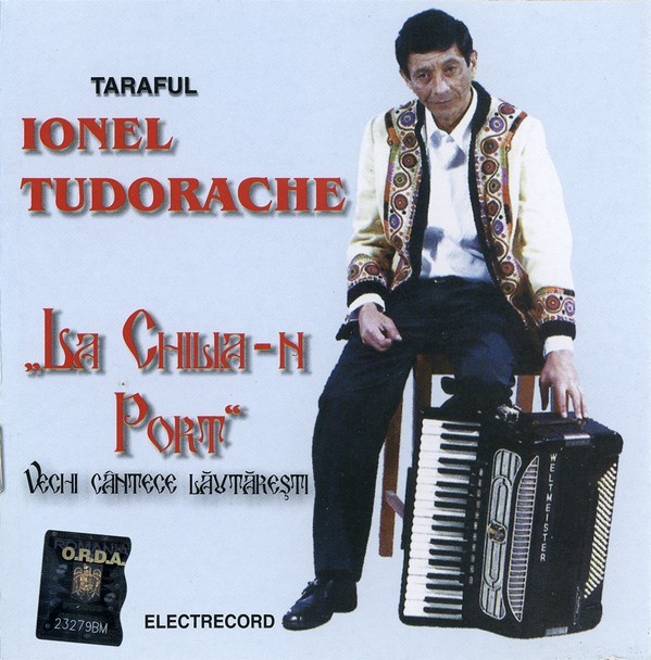 CD Taraful Ionel Tudorache &lrm;&ndash; &bdquo;La Chilia-n Port&rdquo; (Vechi C&acirc;ntece Lăutărești)