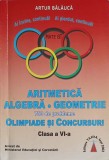 ARITMETICA ALGEBRA GEOMETRIE. 750 DE PROBLEME OLIMPIADE SI CONCURSURI, CLASA A VI-A-ARTUR BALAUCA-359172