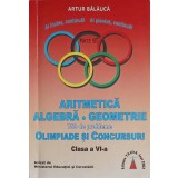 ARITMETICA ALGEBRA GEOMETRIE. 750 DE PROBLEME OLIMPIADE SI CONCURSURI, CLASA A VI-A-ARTUR BALAUCA-359172