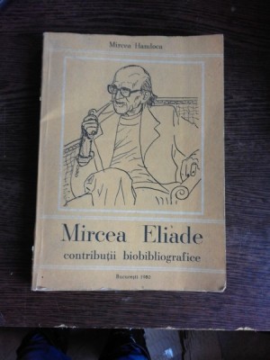 MIRCEA ELIADE, CONTRIBUTII BIBLIOGRAFICE - MIRCEA HANDOCA foto