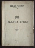 Mihail Wieder (M. Stavrofil) - Sub imaginea crucii (1944)