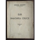 Mihail Wieder (M. Stavrofil) - Sub imaginea crucii (1944)