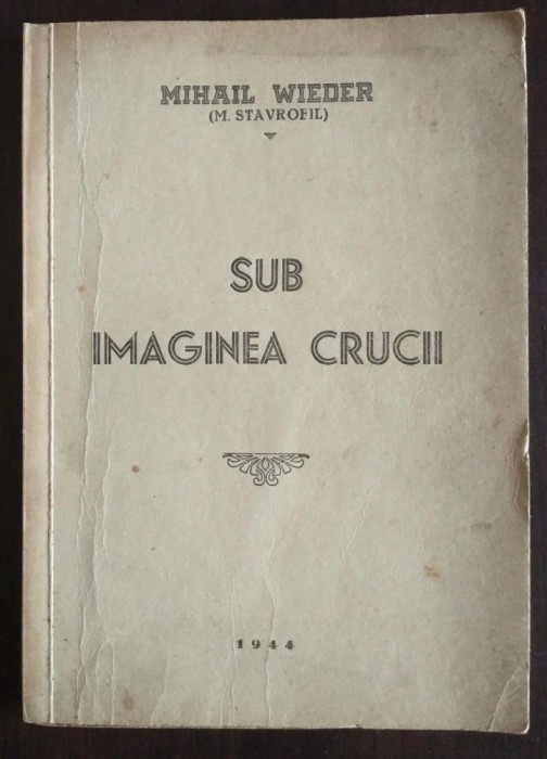 Mihail Wieder (M. Stavrofil) - Sub imaginea crucii (1944)