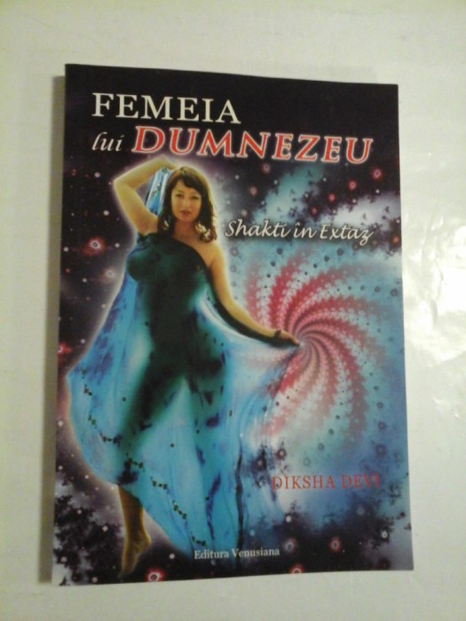 Femeia lui Dumnezeu * SHAKTI IN EXTAZ - DIKSHA DEVI