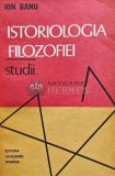 Istoriologia filozofiei - 1993 - Ion Banu (AE207)
