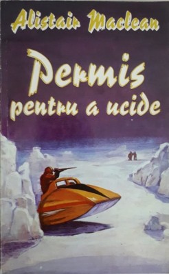 Alistair MacLean - PERMIS PENTRU A UCIDE foto