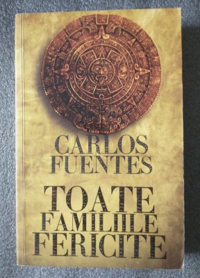 Carlos Fuentes - Toate familiile fericite foto
