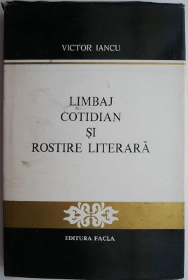 Limbaj cotidian si rostire literara &amp;ndash; Victor Iancu foto