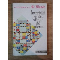 INTREBARI PENTRU SFARSIT DE MILENIU , CONVORBIRI CU LE MONDE traducere de GINA VIERU , Bucuresti 1992