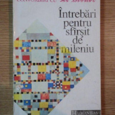 INTREBARI PENTRU SFARSIT DE MILENIU , CONVORBIRI CU LE MONDE traducere de GINA VIERU , Bucuresti 1992