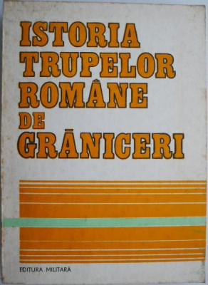 Istoria trupelor romane de graniceri (putin uzata) foto