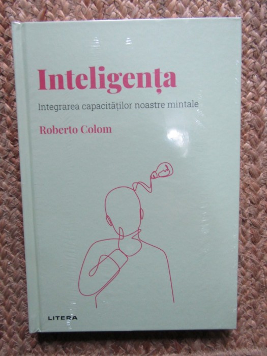 ROBERTO COLOM - INTELIGENTA : INTEGRAREA CAPACITATILOR NOASTRE MINTALE , 2022 IN TIPLA