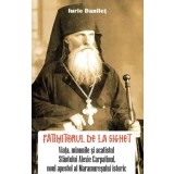 Patimitorul de la Sighet. Viata, minunile si acatistul Sfantului Alexie Carpatinul, noul apostol al Maramuresului istoric/Iurie Danilet