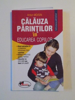 CALAUZA PARINTILOR IN EDUCAREA COPIILOR de ANTON MOISIN , 2010 foto