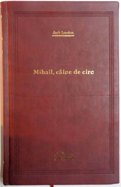 MIHAIL , CAINE DE CIRC de JACK LONDON , 2008 *EDITIE DE LUX