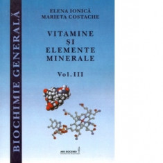 Biochimie generala. Vitamine si elemente minerale. Volumul III - Marieta Costache