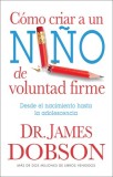 Como Criar A un Nino de Voluntad Firme = The New Strong-Willed Child