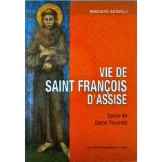 Anacleto Iacovelli - Vie de Saint Fran&ccedil;ois d'Assise. Epoux de Dame Pauvret&eacute;