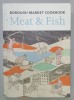 MEAT and FISH , BOROUGH MARKET COOKBOOK , by SARAH FREEMAN and SARAH LEAHEY - BENJAMIN , photography GEORGE NICHOLSON , 2007