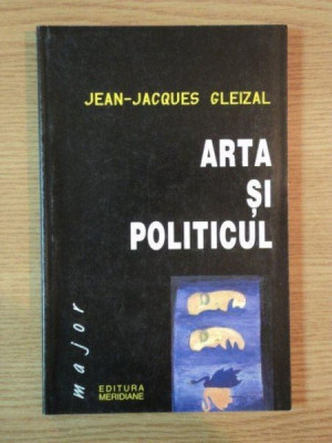 ARTA SI POLITICUL , ESEU DESPRE MEDIATIE de JEAN JACQUES GLEIZAL , 1999 foto