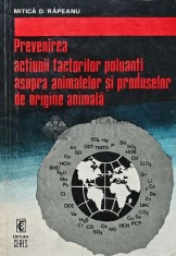 Prevenirea actiunii factorilor poluanti asupra animalelor si produselor de origine animala - 1979 - Mitica D. Rapeanu (AF1)